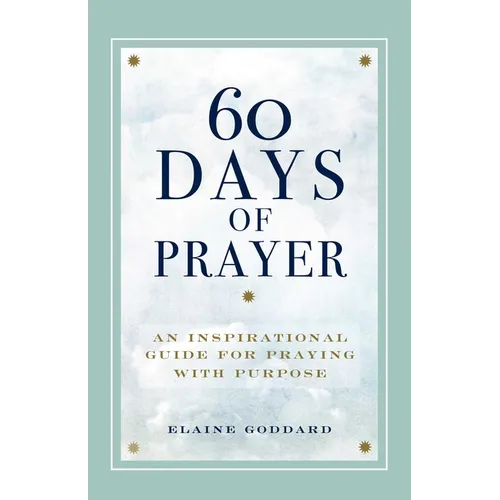 60 Days of Prayer: An Inspirational Guide for Praying with Purpose