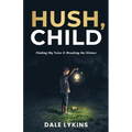 Hush, Child: Finding My Voice & Breaking the Silence