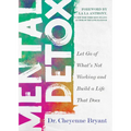 Mental Detox: Let Go of Whats Not Working and Build a Life That Does