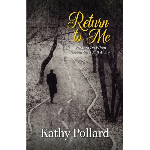 Return to Me: What to Do When Loved Ones Fall Away