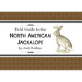 Field Guide to North American Jackalope, 2e: (Expanded Edition)