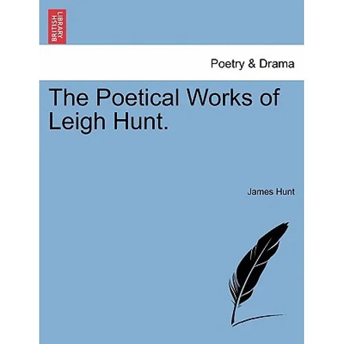The Poetical Works of Leigh Hunt.