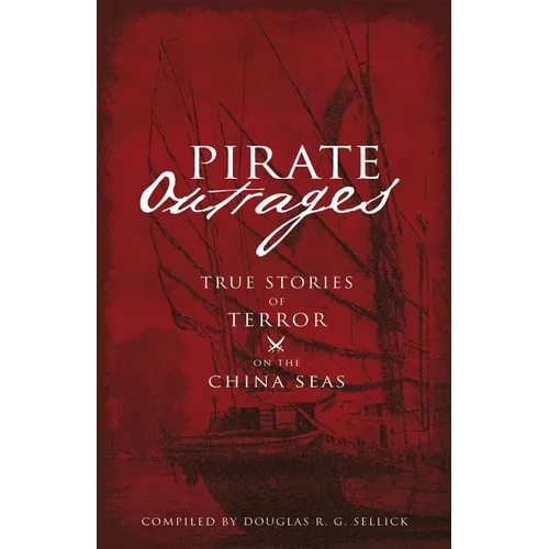 Pirate Outrages: True Stories of Terror on the China Seas