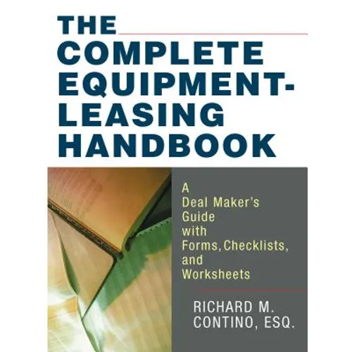 The Complete Equipment-Leasing Handbook: A Deal Maker's Guide with Forms, Checklists, and Worksheets