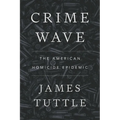 Crime Wave: The American Homicide Epidemic