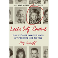 Lacks Self-Control: True Stories I Waited Until My Parents Died to Tell