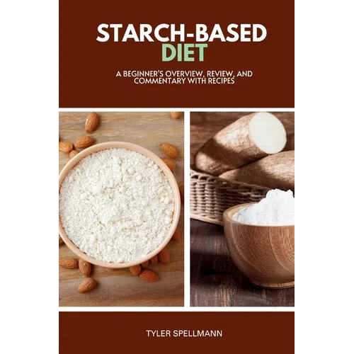 Starch-Based Diet: A Beginner's Overview, Review, and Commentary with Recipes