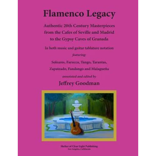 Flamenco Legacy: Authentic 20th Century Masterpieces from the Cafes of Seville and Madrid to the Gypsy Caves of Granada