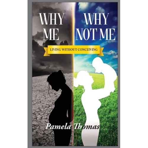 Why Me? Why Not Me?: Living Without Conceiving