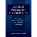 Medical Malpractice in Health Law: A Guide for Physicians, Hospitals and Healthcare Professionals