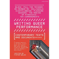 Writing Queer Performance: Contemporary Texts and Documents
