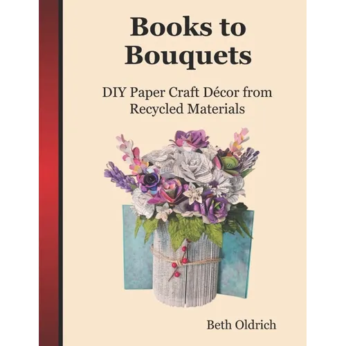 Books to Bouquets: Do-it-yourself Paper Craft Décor From Recycled Materials