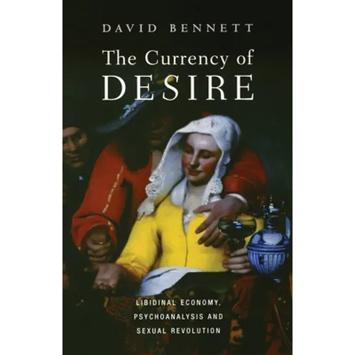The Currency of Desire: Libidinal Economy, Psychoanalysis and Sexual Revolution