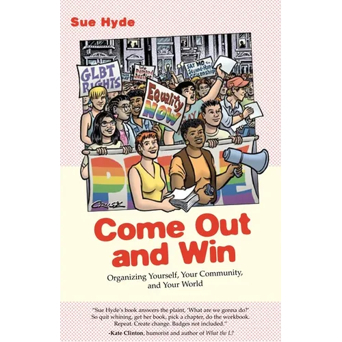 Come Out and Win: Organizing Yourself, Your Community, and Your World