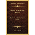 Poems By Matthew Arnold: Dramatic And Later Poems (1885)
