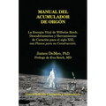 Manual del Acumulador de Orgon: La Energia Vital de Wilhelm Reich, Descubrimientos y Herramientas de Curacion Para El Siglo XXI Con Planos Para Su Con