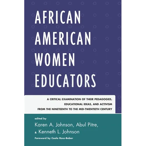 African American Women Educators: A Critical Examination of Their Pedagogies, Educational Ideas, and Activism from the Nineteenth to the Mid-twentieth