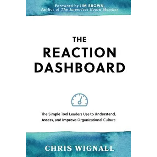 The REACTION Dashboard: The simple tool leaders use to understand, assess, and improve organizational culture.