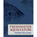 Freshwater Aquaculture: A Handbook for Small Scale Fish Culture in North America