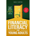 Financial Literacy for Young Adults: End Your Money Problems and Reach Financial Independence at a Young Age with Brilliant Budgeting, Profitable Inve