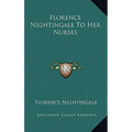 Florence Nightingale To Her Nurses