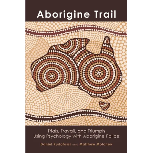 Aborigine Trail: Trials, Travail, and Triumph Using Psychology with Aborigine Police