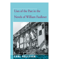 Uses of the Past in the Novels of William Faulkner