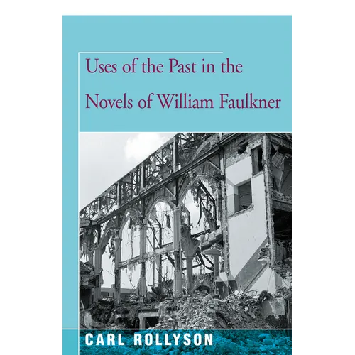 Uses of the Past in the Novels of William Faulkner