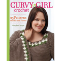 Curvy Girl Crochet: 25 Patterns that Fit and Flatter