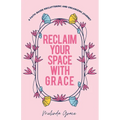 Reclaim Your Space with G.R.A.C.E.: A Faith-Based Decluttering and Organizing Journey