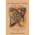 The Monastic Cloister of My Heart: Poetic Reflections and Prayers from the Edge of Life