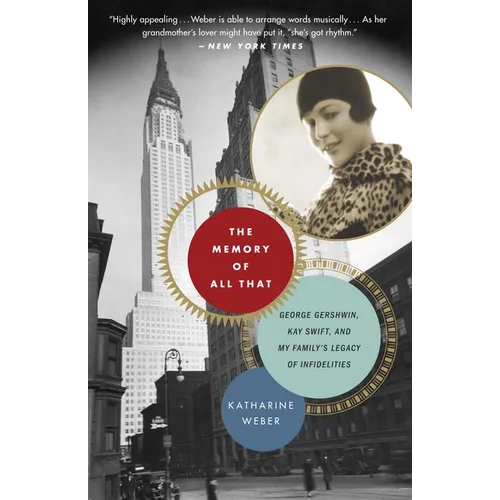 The Memory of All That: George Gershwin, Kay Swift, and My Family's Legacy of Infidelities