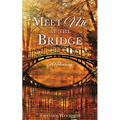 Meet Me at the Bridge: A Romance