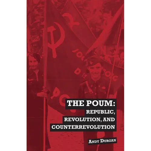 The POUM: Republic, Revolution and Counterrevolution