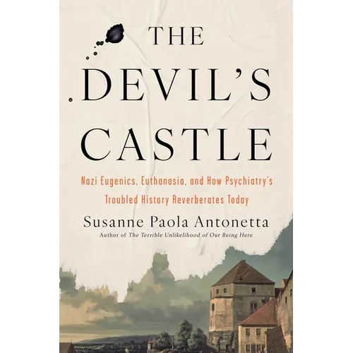 The Devil's Castle: Nazi Eugenics, Euthanasia, and How Psychiatry's Troubled History Reverberates Today