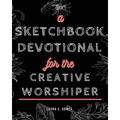 A Sketchbook Devotional for the Creative Worshiper