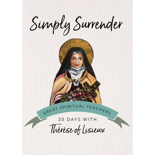 Simply Surrender: 30 Days with Thérèse of Lisieux