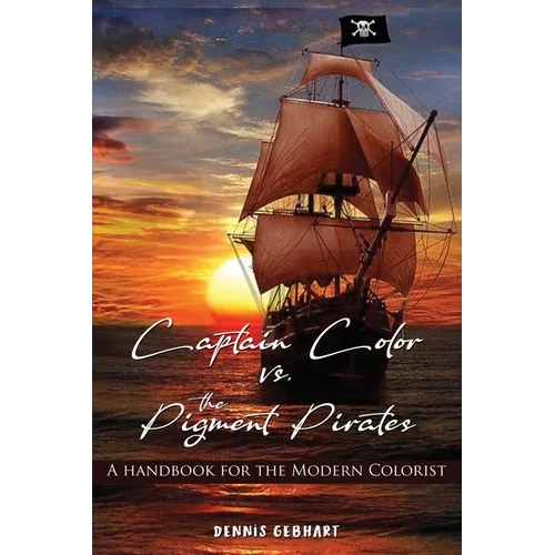 Captain Color vs. the Pigment Pirates: A Handbook for the Modern Colorist