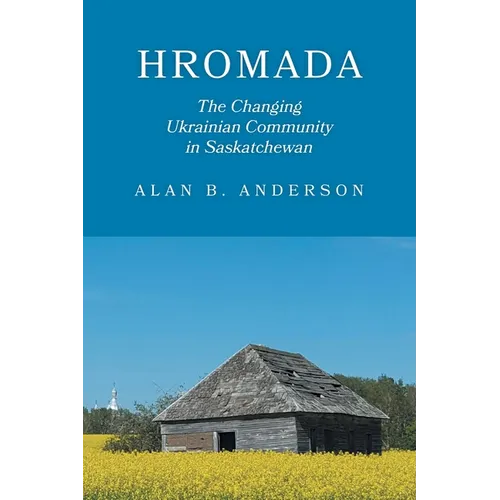 Hromada: The Changing Ukrainian Community in Saskatchewan