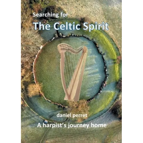 Searching for the Celtic Spirit: A Harpists Journey Home