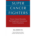 Super Cancer Fighters: Proven Natural Remedies That Supplement Mainstream Cancer Treatments