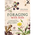 Foraging with Kids: 52 Wild and Free Edibles to Enjoy with Your Children