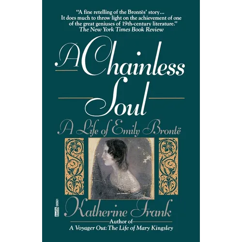 A Chainless Soul: A Life of Emily Bronte
