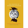 The Borders of Dominicanidad: Race, Nation, and Archives of Contradiction
