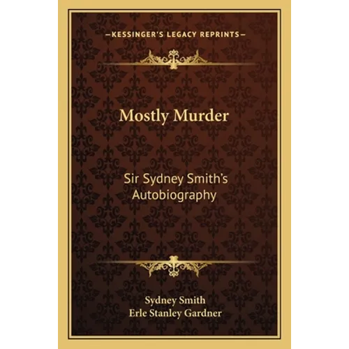 Mostly Murder: Sir Sydney Smith's Autobiography