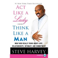 ACT Like a Lady, Think Like a Man: What Men Really Think about Love, Relationships, Intimacy, and Commitment