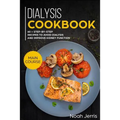 Dialysis Cookbook: Main Course - 60 + Step-By-Step Recipes to Avoid Dialysis and Improve Kidney Function (Renal Diet Effective Approach)