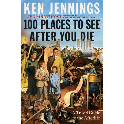 100 Places to See After You Die: A Travel Guide to the Afterlife