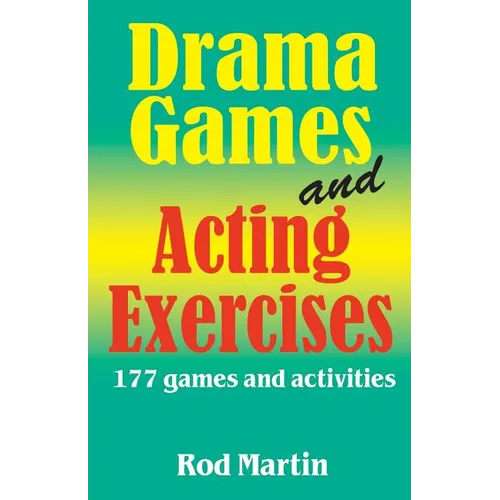 Drama Games and Acting Exercises: 177 Games and Activities for Middle School