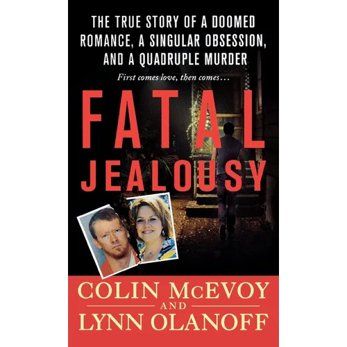 Fatal Jealousy: The True Story of a Doomed Romance, a Singular Obsession, and a Quadruple Murder